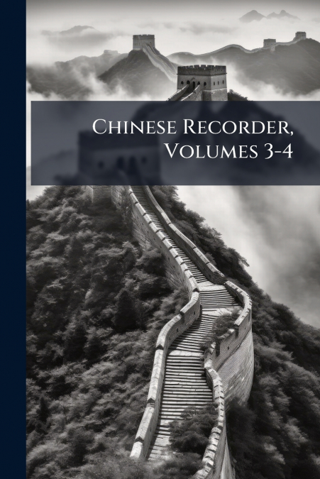 Chinese Recorder, Volumes 3-4