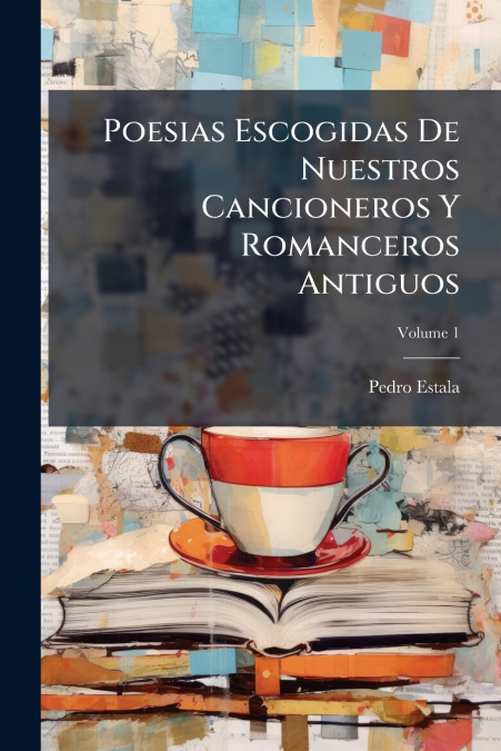 Poesias Escogidas De Nuestros Cancioneros Y Romanceros Antiguos
