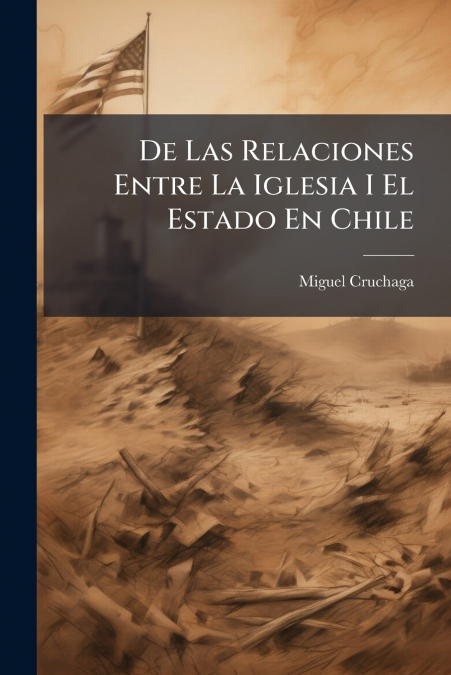 De Las Relaciones Entre La Iglesia I El Estado En Chile