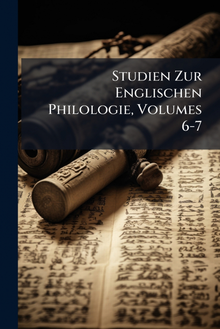 Studien Zur Englischen Philologie, Volumes 6-7