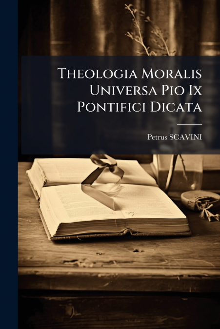 Theologia Moralis Universa Pio Ix Pontifici Dicata