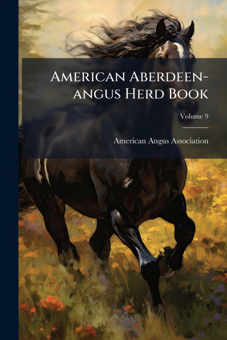 American Aberdeen-angus Herd Book; Volume 9