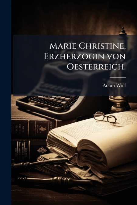 Marie Christine, Erzherzogin von Oesterreich.