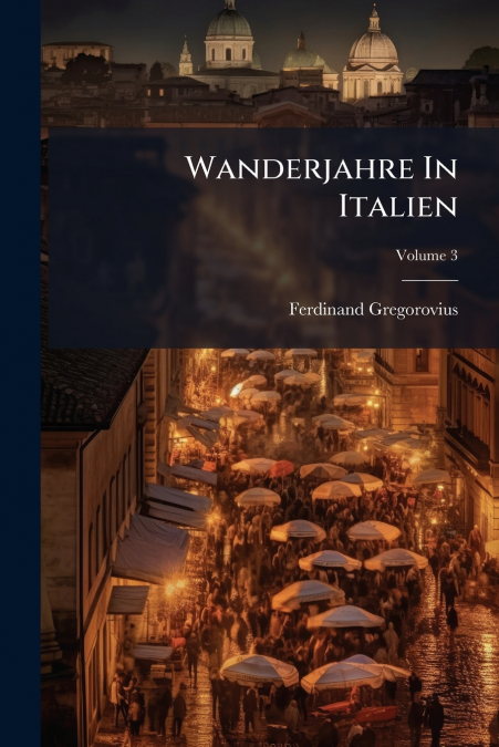 Wanderjahre In Italien; Volume 3