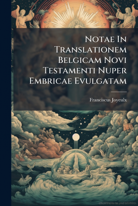 Notae In Translationem Belgicam Novi Testamenti Nuper Embricae Evulgatam