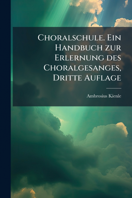 Choralschule. Ein Handbuch zur Erlernung des Choralgesanges, Dritte Auflage