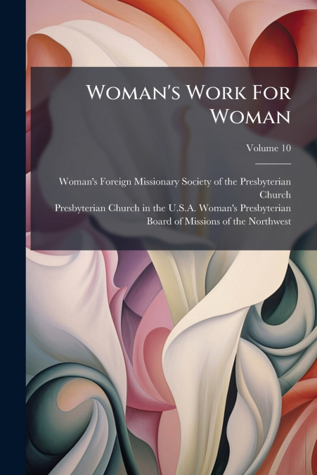 Woman’s Work For Woman; Volume 10