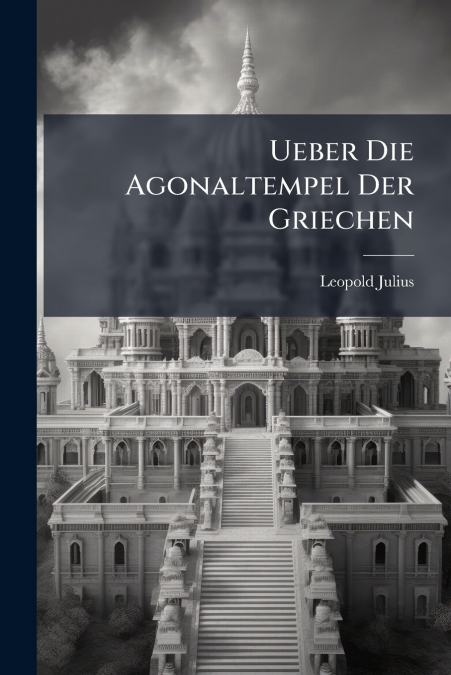Ueber Die Agonaltempel Der Griechen
