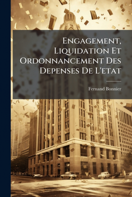 Engagement, Liquidation Et Ordonnancement Des Depenses De L’etat