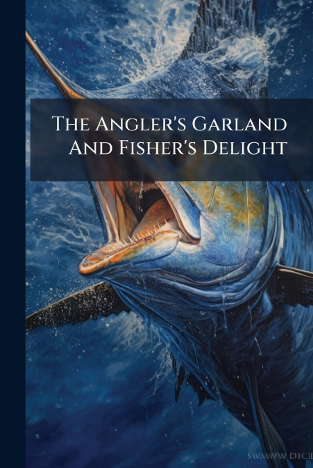 The Angler’s Garland And Fisher’s Delight
