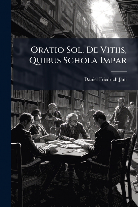 Oratio Sol. De Vitiis, Quibus Schola Impar