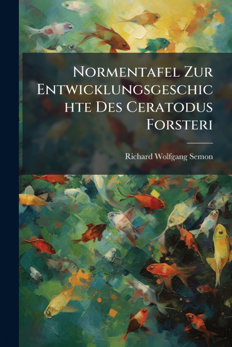 Normentafel Zur Entwicklungsgeschichte Des Ceratodus Forsteri