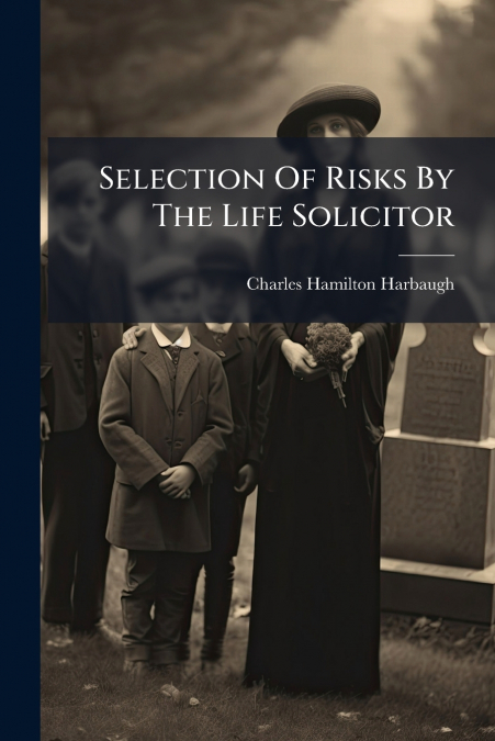 Selection Of Risks By The Life Solicitor