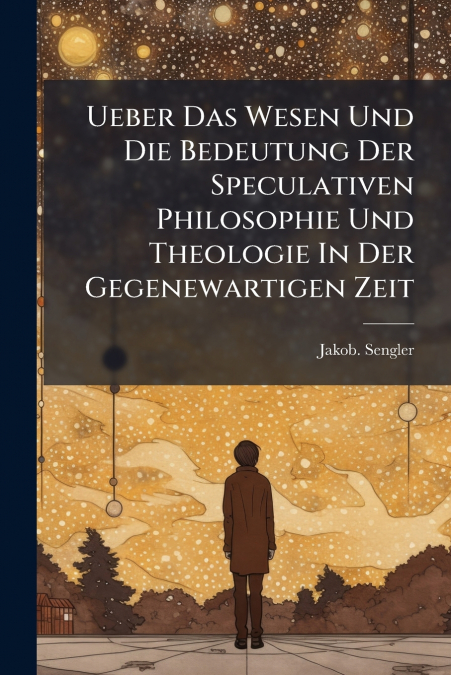 Ueber Das Wesen Und Die Bedeutung Der Speculativen Philosophie Und Theologie In Der Gegenewartigen Zeit