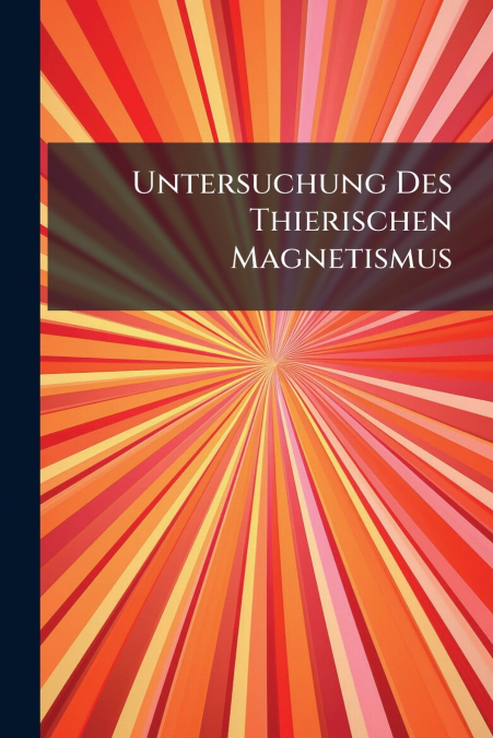 Untersuchung Des Thierischen Magnetismus