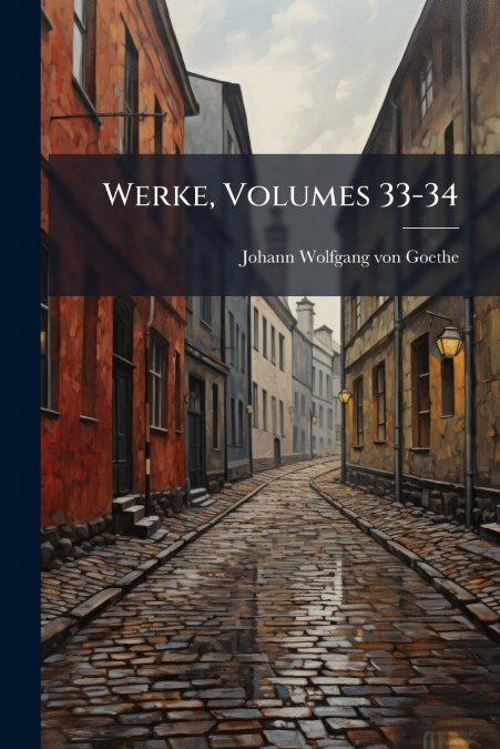 Werke, Volumes 33-34
