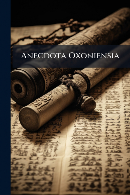 Anecdota Oxoniensia