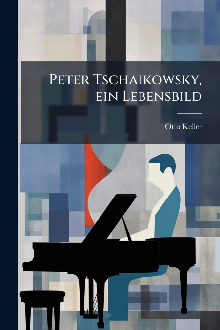 Peter Tschaikowsky, ein Lebensbild
