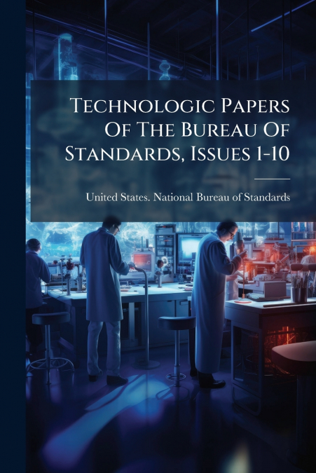 Technologic Papers Of The Bureau Of Standards, Issues 1-10