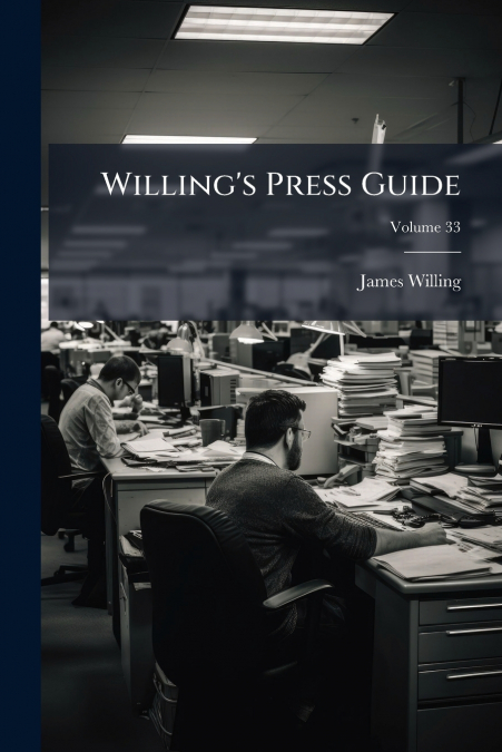 Willing’s Press Guide; Volume 33
