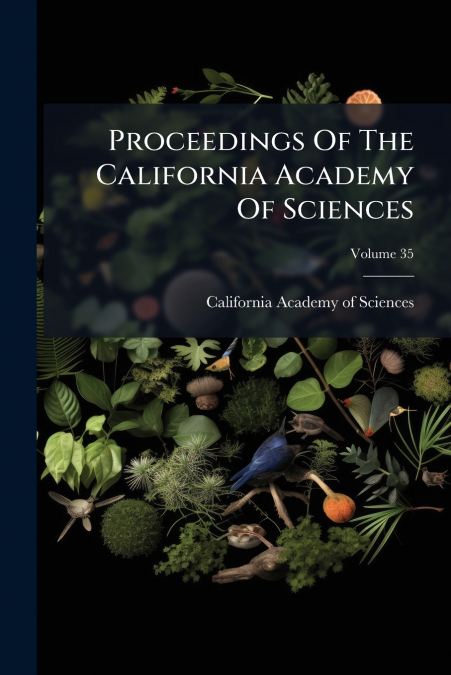 Proceedings Of The California Academy Of Sciences; Volume 35