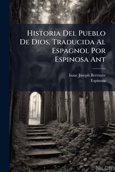Historia Del Pueblo De Dios. Traducida Al Espagnol Por Espinosa Ant