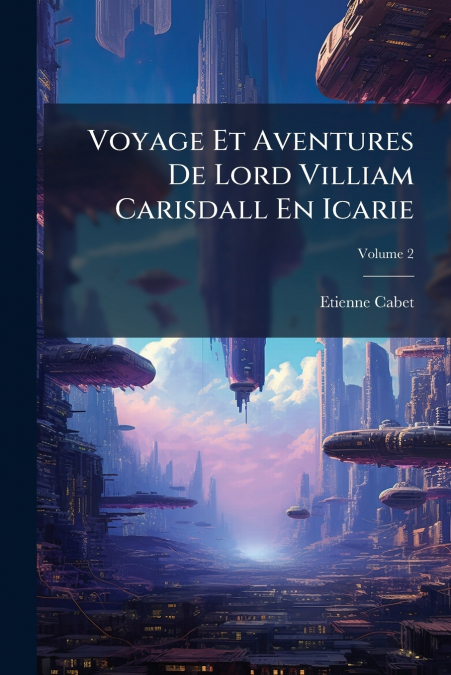 Voyage Et Aventures De Lord Villiam Carisdall En Icarie; Volume 2