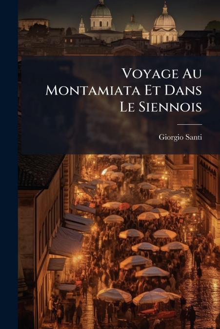 Voyage Au Montamiata Et Dans Le Siennois