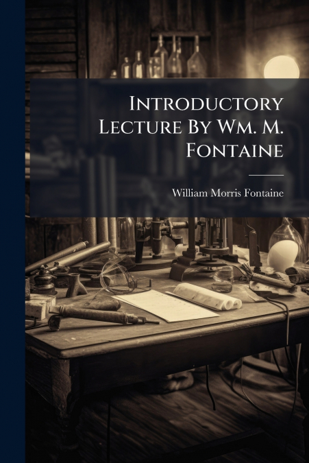Introductory Lecture By Wm. M. Fontaine