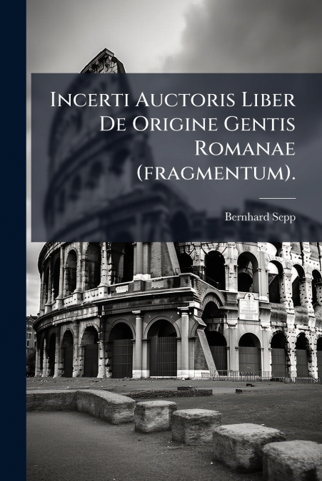Incerti Auctoris Liber De Origine Gentis Romanae (fragmentum).