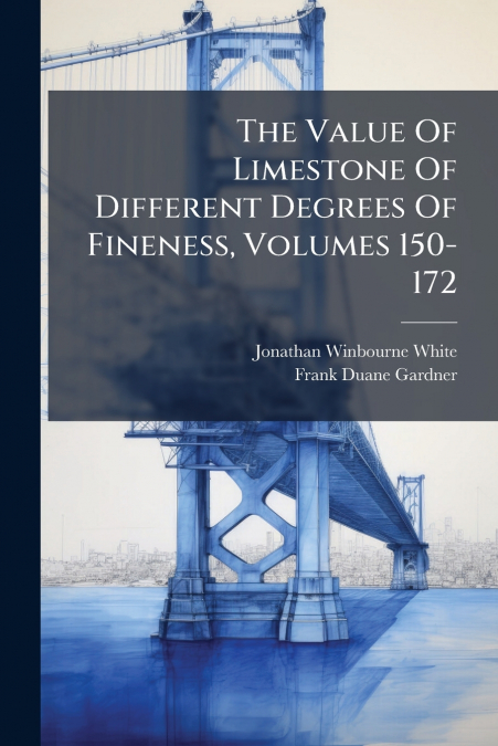 The Value Of Limestone Of Different Degrees Of Fineness, Volumes 150-172