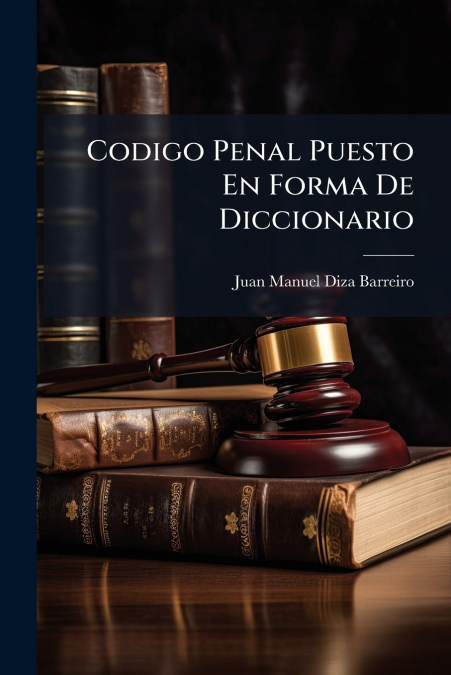 Codigo Penal Puesto En Forma De Diccionario
