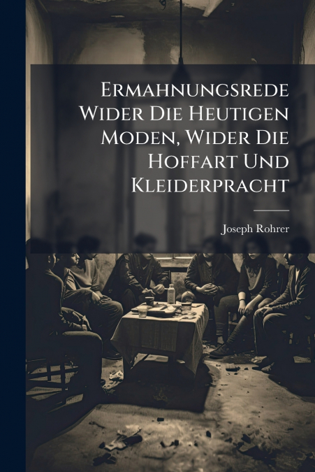 Ermahnungsrede Wider Die Heutigen Moden, Wider Die Hoffart Und Kleiderpracht