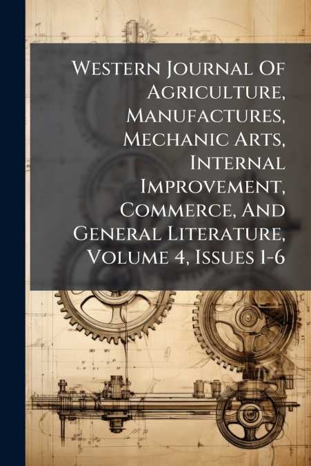 Western Journal Of Agriculture, Manufactures, Mechanic Arts, Internal Improvement, Commerce, And General Literature, Volume 4, Issues 1-6