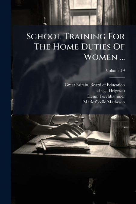 School Training For The Home Duties Of Women ...; Volume 19