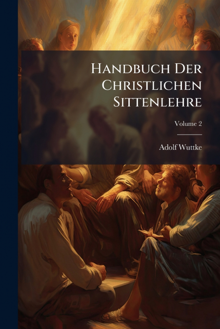 Handbuch Der Christlichen Sittenlehre; Volume 2