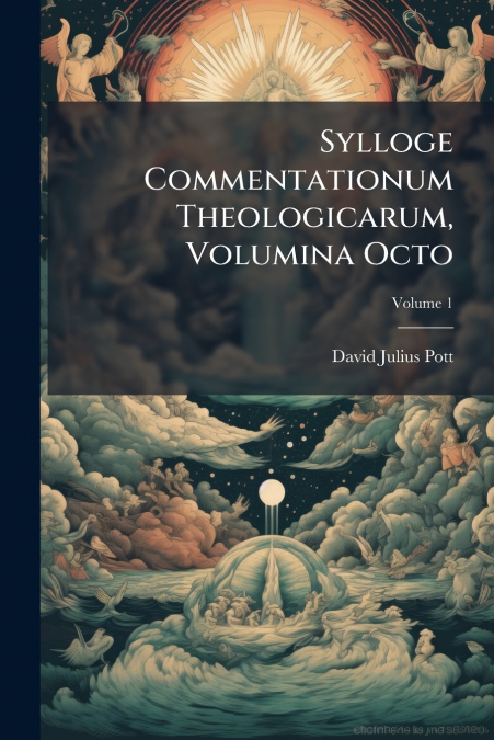 Sylloge Commentationum Theologicarum, Volumina Octo; Volume 1