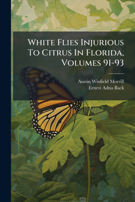 White Flies Injurious To Citrus In Florida, Volumes 91-93
