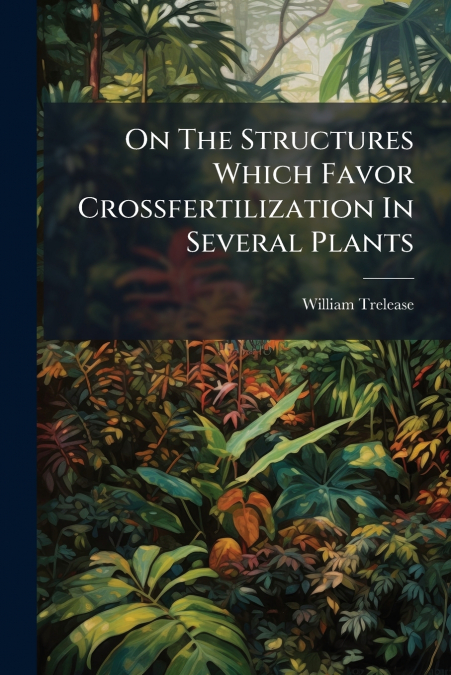 On The Structures Which Favor Crossfertilization In Several Plants