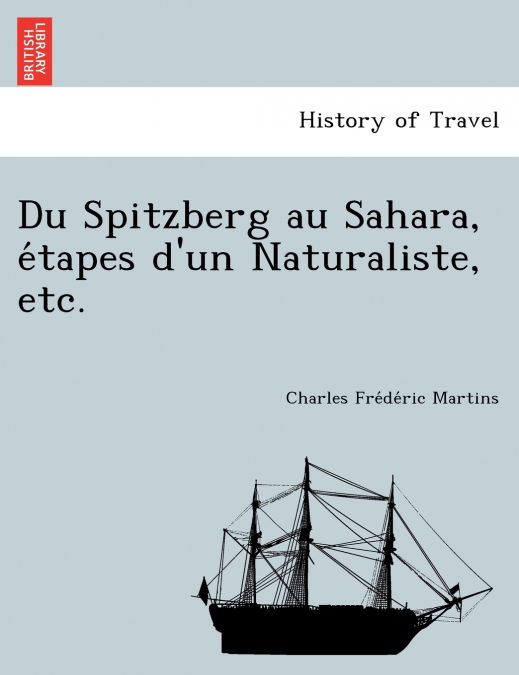 Du Spitzberg au Sahara, étapes d’un Naturaliste, etc.