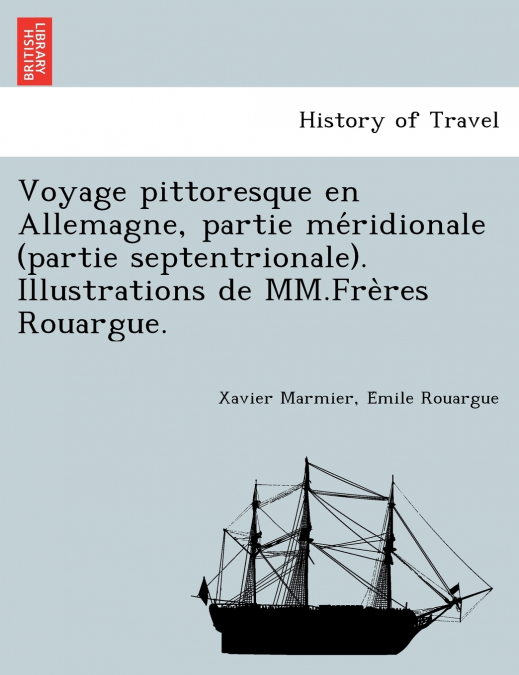 Voyage pittoresque en Allemagne, partie méridionale (partie septentrionale). Illustrations de MM.Frères Rouargue.