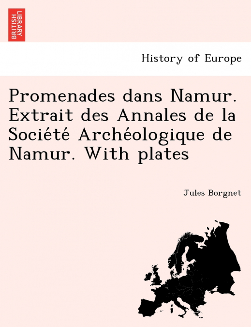 Promenades dans Namur. Extrait des Annales de la Société Archéologique de Namur. With plates