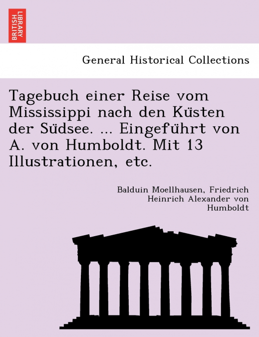 Tagebuch einer Reise vom Mississippi nach den Küsten der Südsee. ... Eingeführt von A. von Humboldt. Mit 13 Illustrationen, etc.
