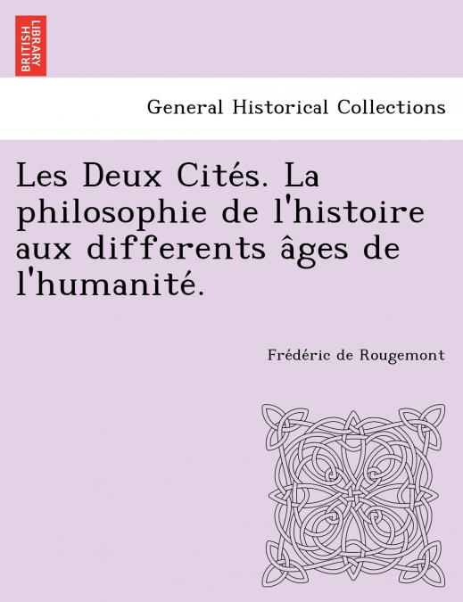 Les Deux Cite S. La Philosophie de L’Histoire Aux Differents a Ges de L’Humanite .