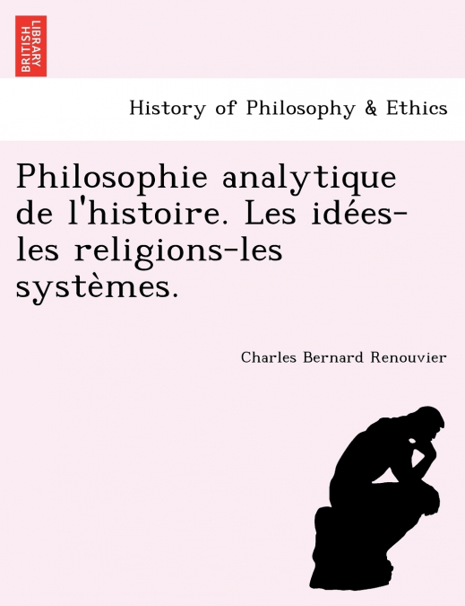 Philosophie analytique de l’histoire. Les idées-les religions-les systèmes.