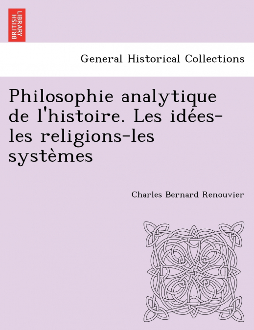 Philosophie analytique de l’histoire. Les idées-les religions-les systèmes