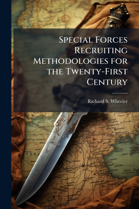 Special Forces Recruiting Methodologies for the Twenty-First Century