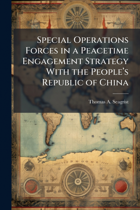 Special Operations Forces in a Peacetime Engagement Strategy With the People’s Republic of China