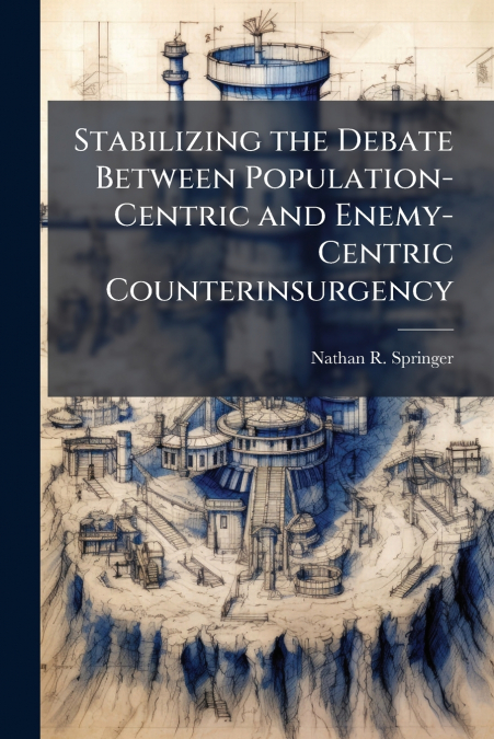 Stabilizing the Debate Between Population-Centric and Enemy-Centric Counterinsurgency