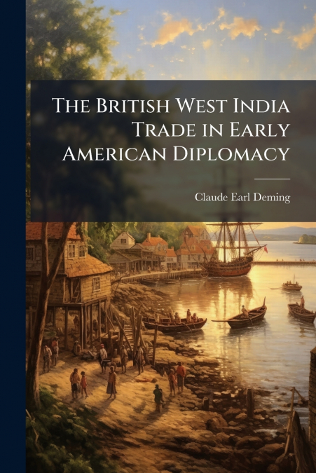 The British West India Trade in Early American Diplomacy